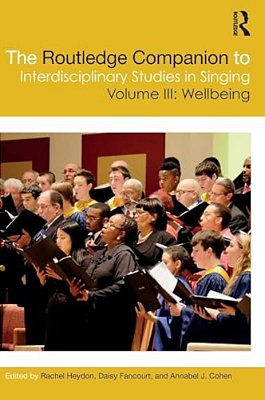 The Routledge Companion To Interdisciplinary Studies In Singing, Volume III: Wellbeing-..