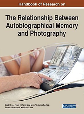 Handbook Of Research On The Relationship Between Autobiographical Memory And Photography-..