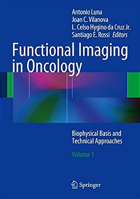 Functional Imaging In Oncology: Biophysical Basis And Technical Approaches - Volume 1-..
