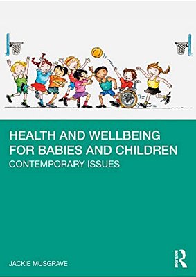 Health And Wellbeing For Babies And Children: Contemporary Issues-..