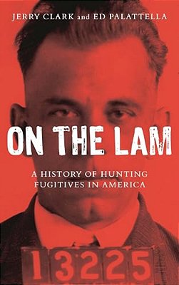 On The Lam: A History Of Hunting Fugitives In America-..