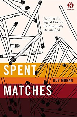 Spent Matches: Igniting The Signal Fire For The Spiritually Dissatisfied-..