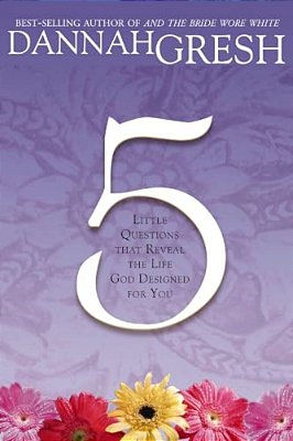 Five Little Questions That Reveal The Life God Designed For You-..