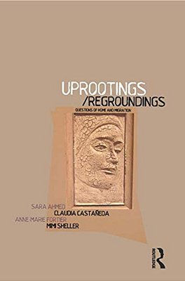 Uprootings/Regroundings: Questions Of Home And Migration-..