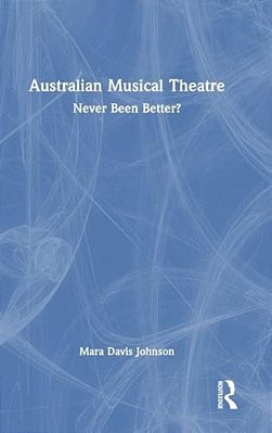 Australian Musical Theatre: Never Been Better?-..