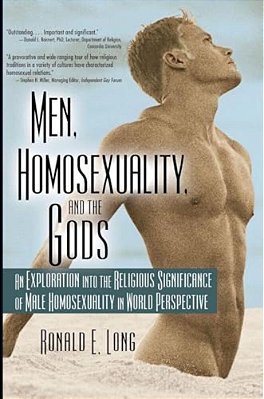 Men, Homosexuality, And The Gods: An Exploration Into The Religious Significance Of Male Homosexuality In World Perspective-..