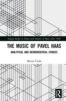The Music Of Pavel Haas: Analytical And Hermeneutical Studies-..