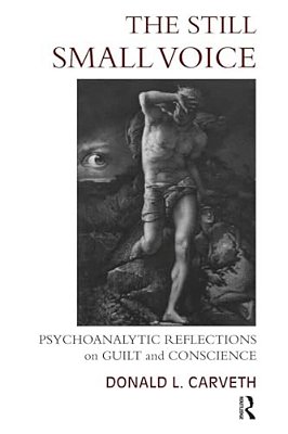 The Still Small Voice: Psychoanalytic Reflections On Guilt And Conscience-..