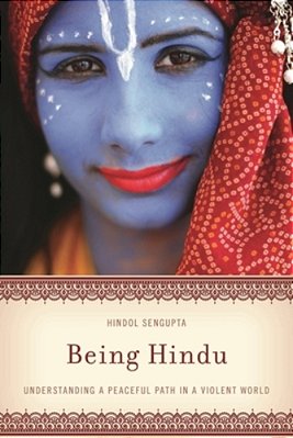 Being Hindu: Understanding A Peaceful Path In A Violent World-..