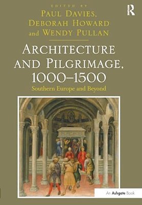 Architecture And Pilgrimage, 1000 1500: Southern Europe And Beyond-..