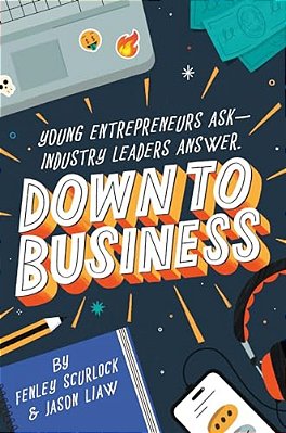 Down To Business: 51 Industry Leaders Share Practical Advice On How To Become A Young Entrepreneur-..