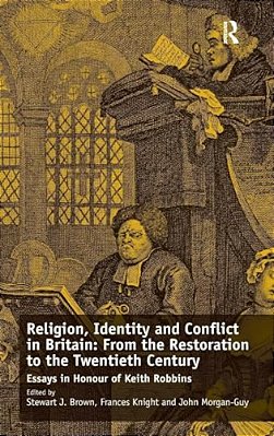 Religion, Identity And Conflict In Britain: From The Restoration To The Twentieth Century: Essays In Honour Of Keith Robbins-..