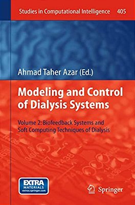 Modeling And Control Of Dialysis Systems: Volume 2: Biofeedback Systems And Soft Computing Techniques Of Dialysis-..