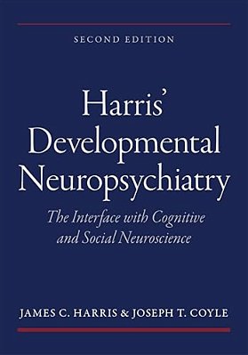 Harris' Developmental Neuropsychiatry: The Interface With Cognitive And Social Neuroscience-..