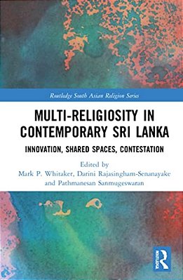 Multi-Religiosity In Contemporary Sri Lanka: Innovation, Shared Spaces, Contestations-..