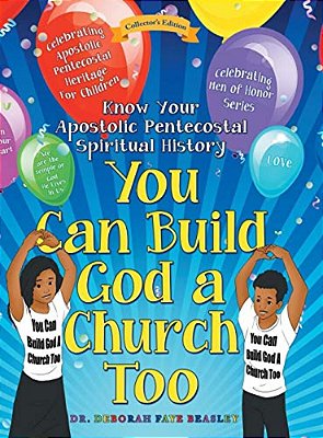 You Can Build God A Church Too: Celebrating Men Of Honor Series: Know Your Apostolic Pentecostal Spiritual History-..