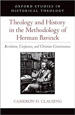 Theology And History In The Methodology Of Herman Bavinck: Revelation, Confession, And Christian Consciousness-..