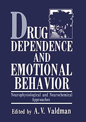 Drug Dependence And Emotional Behavior: Neurophysiological And Neurochemical Approaches-..
