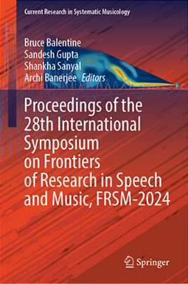 Proceedings Of The 28Th International Symposium On Frontiers Of Research In Speech And Music, Frsm-2024-..