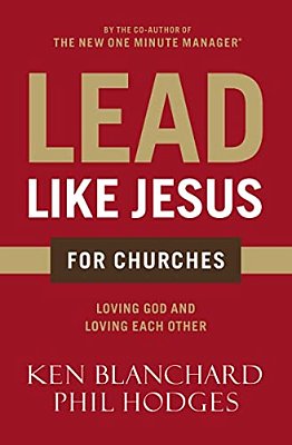 Lead Like Jesus For Churches: A Modern Day Parable For The Church-..