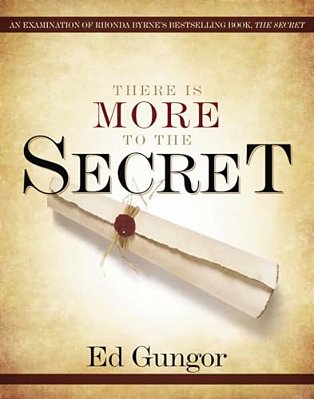 There Is More To The Secret: An Examination Of Rhonda Byrne's Bestselling Book 'The Secret'-..