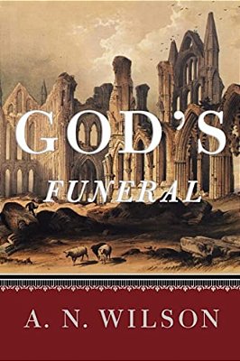 God's Funeral: A Biography Of Faith And Doubt In Western Civilization-..