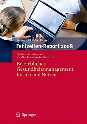 Fehlzeiten-Report 2008: Betriebliches Gesundheitsmanagement: Kosten Und Nutzen-..