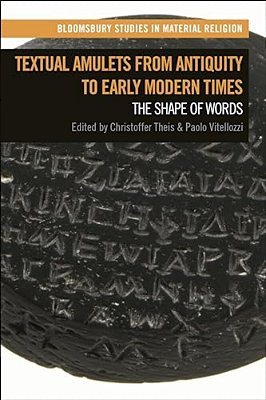 Textual Amulets From Antiquity To Early Modern Times: The Shape Of Words-..