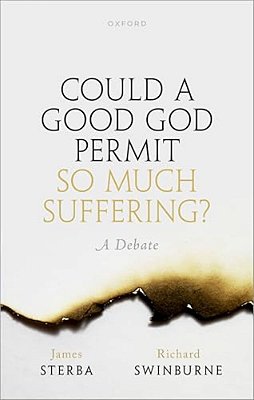 Could A Good God Permit So Much Suffering?: A Debate-..