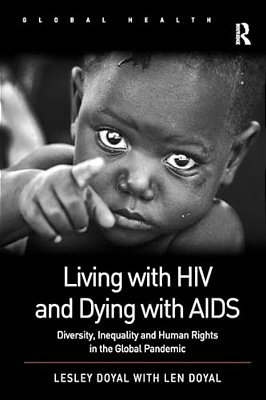 Living With Hiv And Dying With Aids: Diversity, Inequality, And Human Rights In The Global Pandemic-..