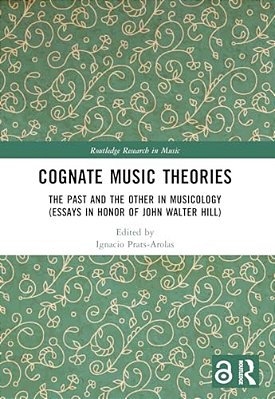 Cognate Music Theories: The Past And The Other In Musicology (Essays In Honor Of John Walter Hill)-..