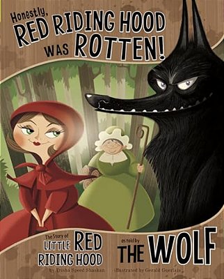 Honestly, Red Riding Hood Was Rotten!: The Story Of Little Red Riding Hood As Told By The Wolf-..