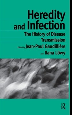 Heredity And Infection: The History Of Disease Transmission-..