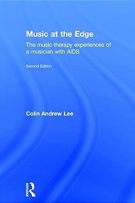 Music At The Edge: The Music Therapy Experiences Of A Musician With Aids-..