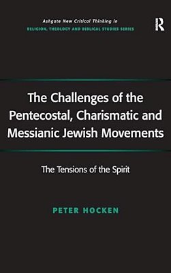 The Challenges Of The Pentecostal, Charismatic And Messianic Jewish Movements: The Tensions Of The Spirit-..