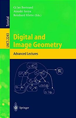 Digital And Image Geometry: Advanced Lectures-..