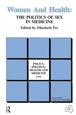 Women And Health: The Politics Of Sex In Medicine-..