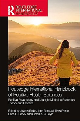 Routledge International Handbook Of Positive Health Sciences: Positive Psychology And Lifestyle Medicine Research, Theory And Practice-..