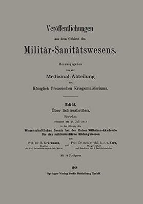 Über Schiessbrillen: Berichte, Erstattet Am 26. Juli 1913 In Der Sitzung Des Wissenschaftlichen Senats Bei Der Kaiser Wilhelms-Akademie Für Das Militä-..