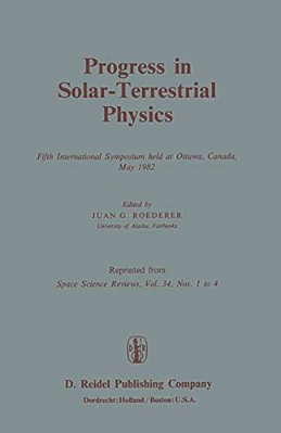 Progress In Solar-Terrestrial Physics: Fifth International Symposium Held At Ottawa, Canada, May 1982-..