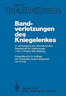 Bandverletzungen Des Kniegelenkes: 17. Jahrestagung Der Österreichischen Gesellschaft Für Unfallchirurgie 1. Bis 3. Oktober 1981, Salzburg-..