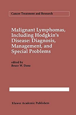 Malignant Lymphomas, Including Hodgkin's Disease: Diagnosis, Management, And Special Problems-..
