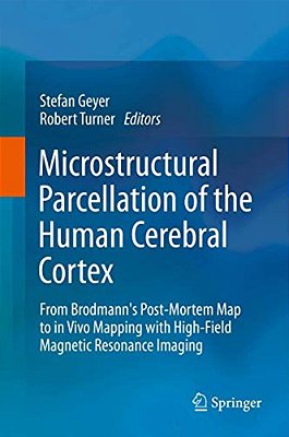 Microstructural Parcellation Of The Human Cerebral Cortex: From Brodmann's Post-Mortem Map To In Vivo Mapping With High-Field Magnetic Resonance Imagi-..