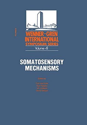 Somatosensory Mechanisms: Proceedings Of An International Symposium Held At The Wenner-Gren Center, Stockholm, June 8-10, 1983-..