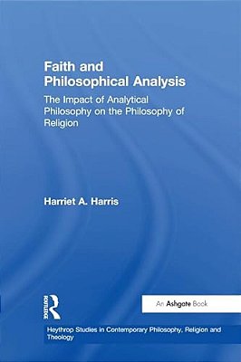 Faith And Philosophical Analysis: The Impact Of Analytical Philosophy On The Philosophy Of Religion-..