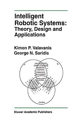 Intelligent Robotic Systems: Theory, Design And Applications-..