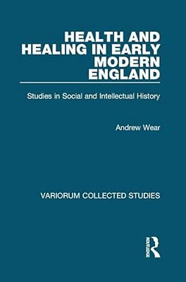Health And Healing In Early Modern England: Studies In Social And Intellectual History-..