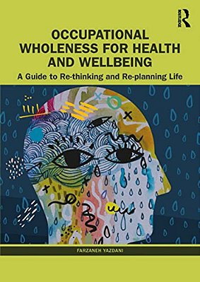 Occupational Wholeness For Health And Wellbeing: A Guide To Re-Thinking And Re-Planning Life-..
