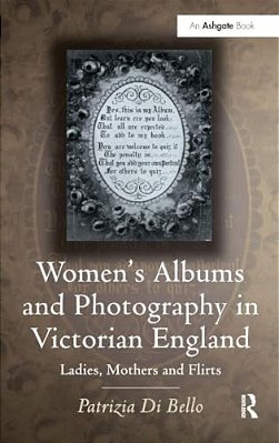 Women's Albums And Photography In Victorian England: Ladies, Mothers And Flirts-..