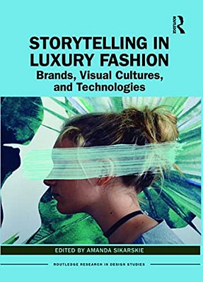 Storytelling In Luxury Fashion: Brands, Visual Cultures, And Technologies-..